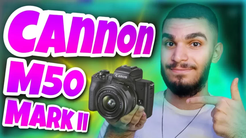 بررسی دوربین Cannon M50 Mark ii ! آنباکسینگ دوربین کانن M50 mark 2 سید علی ابراهیمی